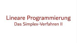 6c. Lineare Programmierung: Das Simplex-Verfahren II