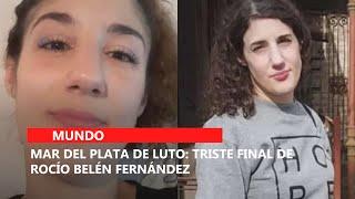 Mar del Plata de luto: triste final de Rocío Belén Fernández