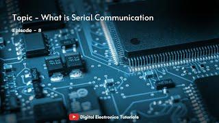 What is Serial Communication || #Ep-8 || Digital Electronics Tutorials ||
