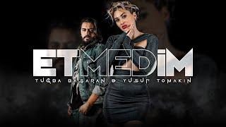 Tuğba Başaran ft. Yusuf Tomakin - Etmedim