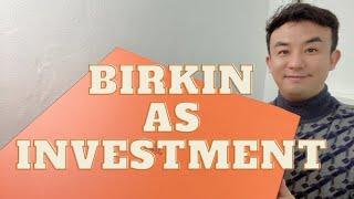 BIRKIN AS INVESTMENTS: is birkin bag a good investment?