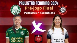 PRÉ -JOGO  PALMEIRAS X CORINTHIANS (Volta) - FINAL PAULISTÃO FEMININO 2024