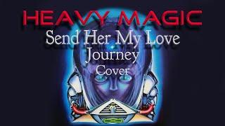 Journey - Send Her My Love cover By Heavy Magic