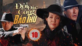 ĐỘI ĐẶC CÔNG BÁO THÙ - Tập 10 | Phim Hành Động Kháng Nhật Cực Hot  |  Vu Chấn, Vương Lệ Khôn