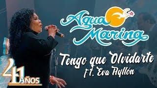 Agua Marina - Tengo que Olvidarte ft. Eva Ayllón