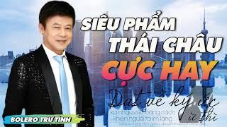 Siêu Phẩm Nhạc Vàng Bolero Thái Châu Cực Hay - Tuyển Chọn Nhạc Vàng Trữ Tình Thái Châu Hay Nhất