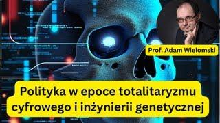 Polityka w epoce totalitaryzmu cyfrowego i inżynierii genetycznej - prof. Adam Wielomski