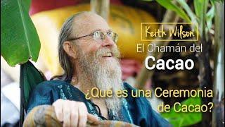 ¿Qué es una Ceremonia de Cacao? - por Keith Wilson