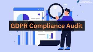 GDPR Compliance Audit - Evaluating Your Data Protection Practices