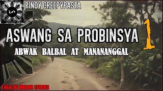 ASWANG SA PROBINSYA 1 | ABWAK BALBAL AT MANANANGGAL | Pinoy Creepypasta