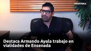 Destaca Armando Ayala trabajo en vialidades de Ensenada