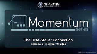 MOMENTUM Series Ep. 4 The DNA-Stellar Connection (Oct 19, 2024)