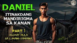 AGIMAT MULA SA LUMANG KAMPANA || DANIEL PART 1 || ITINAKDANG MANDIRIGMA SA KANAN