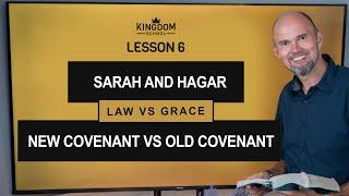 True Grace and True Freedom - Sarah and Hagar - Old VS New Covenant / Kingdom School - Lesson 6