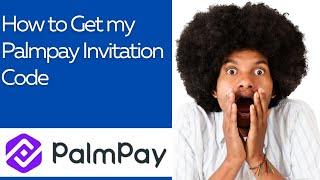 How to Get my Palmpay Invitation Code