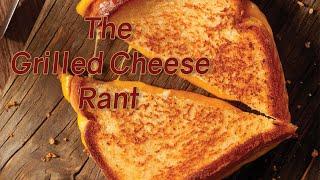 The Grilled Cheese Rant