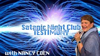 Satanic Night Club Testimony with NANCY COEN