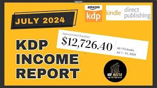 Amazon KDP Income Report July 2024 | Kindle Direct Publishing | $12,726 From Self Publishing