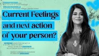 Current feelings and Next action of your person? | Timeless Reading | Unsa Shah