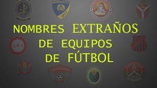 NOMBRES MÁS EXTRAÑOS DE EQUIPOS DE FUTBOL