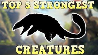 TOP 5 STRONGEST CREATURES | ARK SURVIVAL EVOLVED