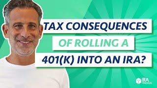 What are the Tax Consequences of Rolling a 401(k) into an IRA?