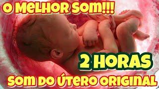 2 HORAS SOM DO UTERO - ORIGINAL - ACALMA BEBÊS