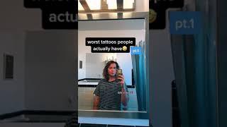 Worst tattoos people actually have 