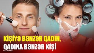 KİŞİYƏ BƏNZƏR QADIN, QADINA BƏNZƏR KİŞİ/ HORMONAL POZĞUNLUĞU AŞKAR EDİN