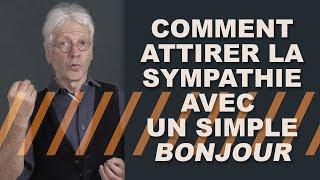 Comment attirer la sympathie de tous?