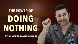 The Power of Doing Nothing - By Sandeep Maheshwari | Hindi