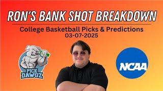 College Basketball Picks & Predictions Today 3/7/25 | Ron's Bank Shot Breakdown