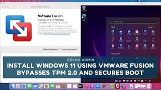 How To Install Windows 11 On Mac Using VMware Fusion Bypasses TPM 2.0 And Secures Boot