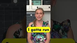 【I gotta run】Do you know this common American phrase?