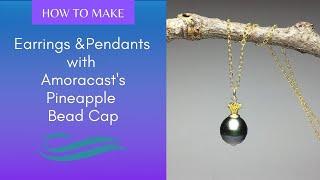 Easy Earrings & Pendants with the Pineapple Bead Cap from Amoracast - Jewelry Tutorial