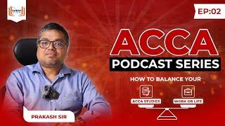 ACCA Structures | ACCA Podcast Series: Episode 2 | Prakash Saraf | How to balance work and study?