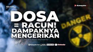 Dosa = Racun! Dampaknya Mengerikan - Ustadz Dr. Muhammad Abduh Tuasikal, M.Sc.