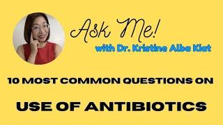 Top 10 Questions on Use of Antibiotics in Kids | ASK ME with Dr. Kristine Alba Kiat