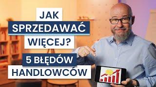 Jak SPRZEDAWAĆ skuteczniej? 5 największych BŁĘDÓW handlowców