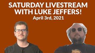 Saturday Livestream with Luke Jeffers! (April 3rd, 2021)