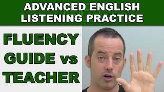 Fluency Guide vs Teacher - Speak English Fluently - Advanced English Listening Practice - 72