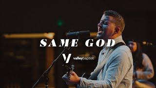 Same God | Valley Baptist Church