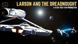 Larson and The Dreadnought - A Star Trek Fan Production