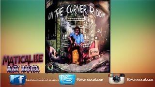 On The Corner Riddim Mix {Ghetto Youths International} @Maticalise