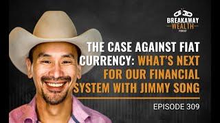 The Case Against Fiat Currency: What’s Next for Our Financial System with Jimmy Song