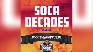 Soca Decades Vol 4 (2000's Groovy Plus) Mixed By DJ Close Connections