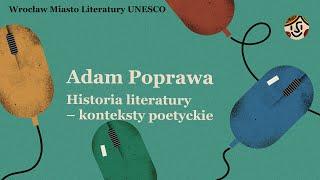 Historia literatury - konteksty poetyckie. Wykład Adama Poprawy