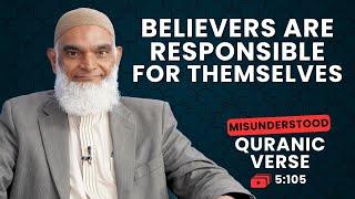 Believers are Responsible for Themselves | Quran 5:105 | Misunderstood Quranic Verses | Shabir Ally