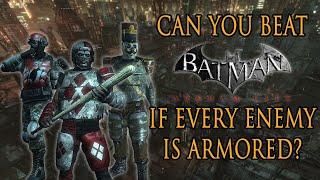 Can You Beat Batman: Arkham City if Every Enemy is Armored?