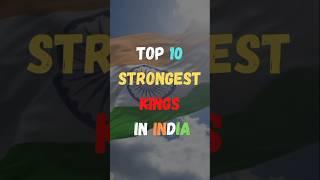 भारत के 10 सबसे ताकतवर राजा || Top 10 Strongest Kings In India || #shorts #india #king